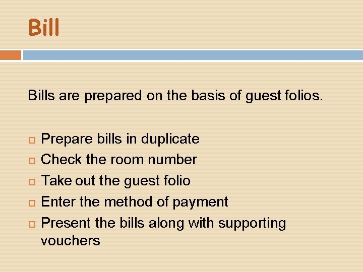 Bills are prepared on the basis of guest folios. Prepare bills in duplicate Check Bills are prepared on the basis of guest folios. Prepare bills in duplicate Check