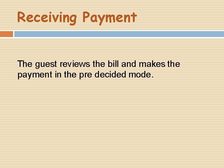 Receiving Payment The guest reviews the bill and makes the payment in the pre