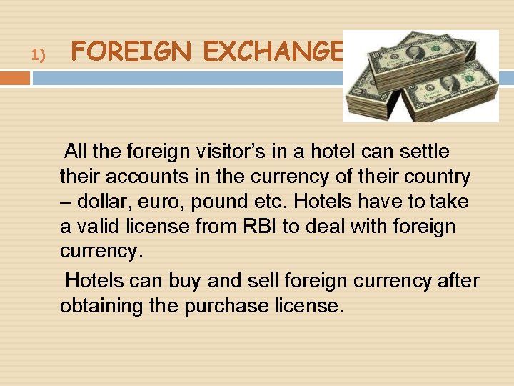 1) FOREIGN EXCHANGE All the foreign visitor’s in a hotel can settle their accounts 1) FOREIGN EXCHANGE All the foreign visitor’s in a hotel can settle their accounts