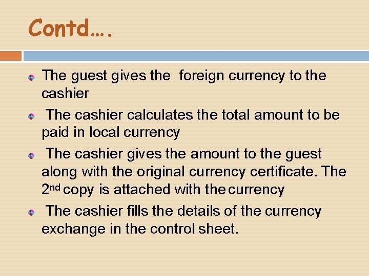 Contd…. The guest gives the foreign currency to the cashier The cashier calculates the Contd…. The guest gives the foreign currency to the cashier The cashier calculates the
