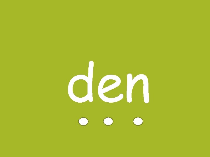 den 
