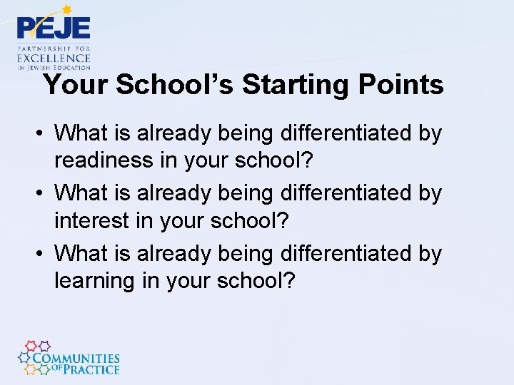 Your School’s Starting Points • What is already being differentiated by readiness in your