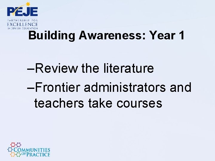 Building Awareness: Year 1 –Review the literature –Frontier administrators and teachers take courses 