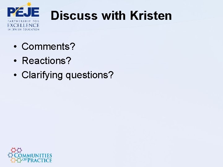 Discuss with Kristen • Comments? • Reactions? • Clarifying questions? 