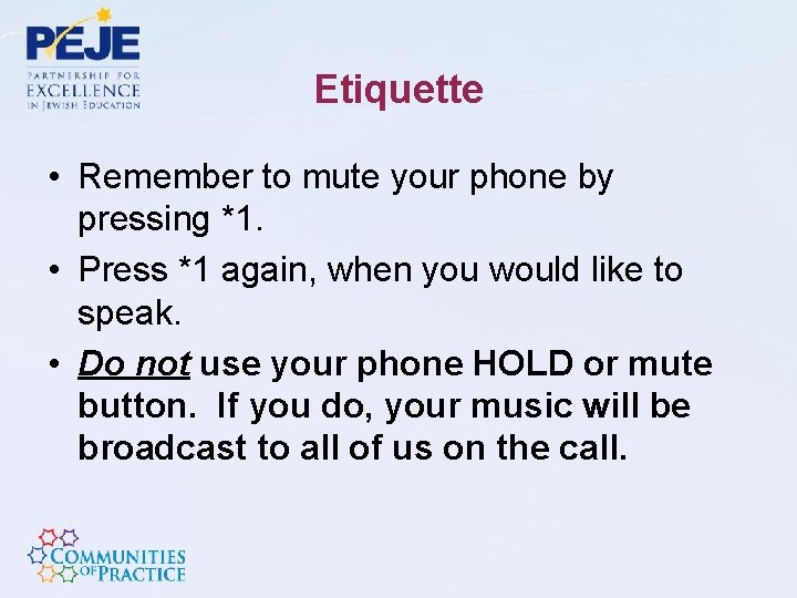 Etiquette • Remember to mute your phone by pressing *1. • Press *1 again,