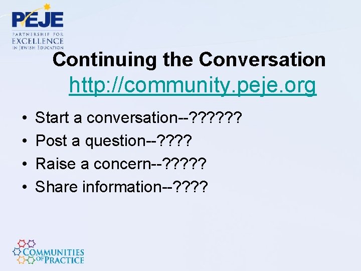 Continuing the Conversation http: //community. peje. org • • Start a conversation--? ? ?