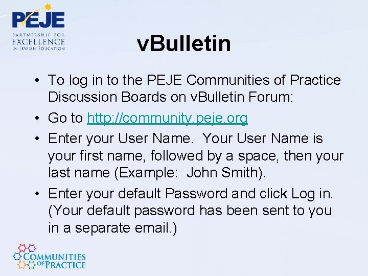 v. Bulletin • To log in to the PEJE Communities of Practice Discussion Boards