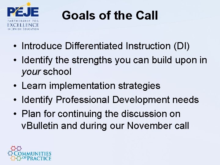Goals of the Call • Introduce Differentiated Instruction (DI) • Identify the strengths you