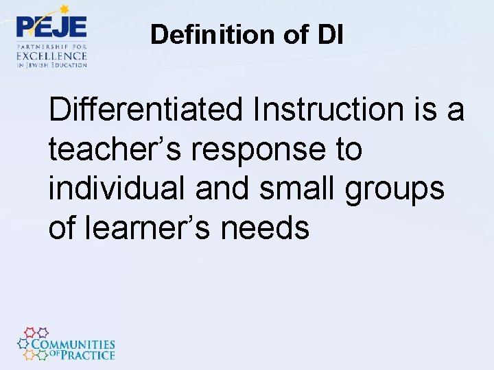Definition of DI Differentiated Instruction is a teacher’s response to individual and small groups