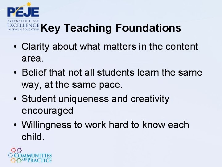 Key Teaching Foundations • Clarity about what matters in the content area. • Belief