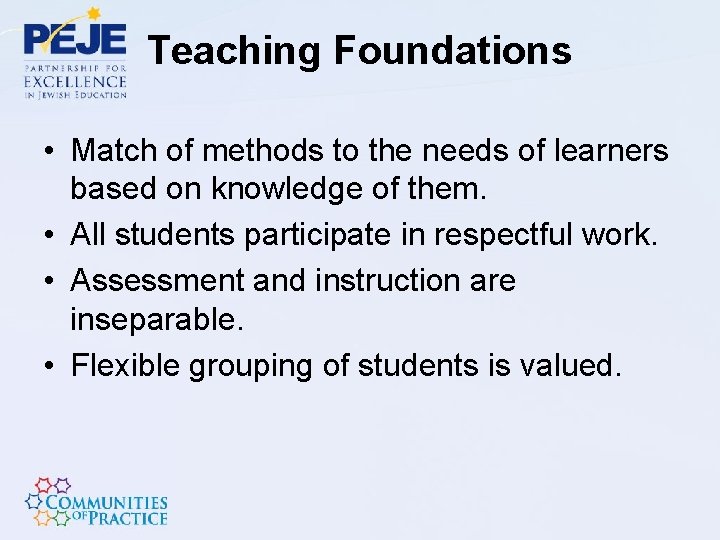 Teaching Foundations • Match of methods to the needs of learners based on knowledge