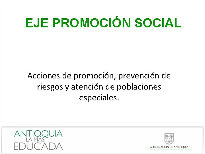 EJE PROMOCIÓN SOCIAL Acciones de promoción, prevención de riesgos y atención de poblaciones especiales.