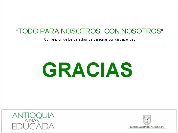 “TODO PARA NOSOTROS, CON NOSOTROS” Convención de los derechos de personas con discapacidad GRACIAS