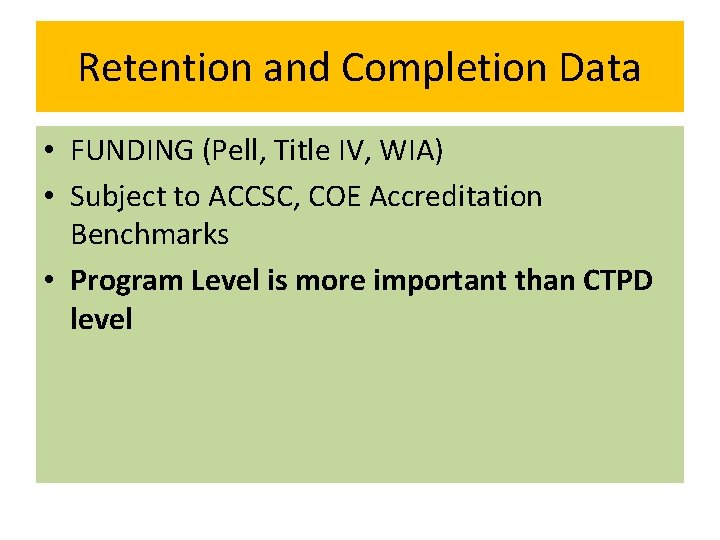 Retention and Completion Data • FUNDING (Pell, Title IV, WIA) • Subject to ACCSC,