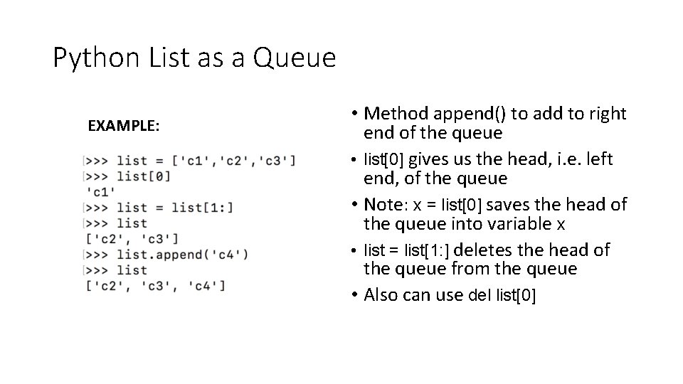 Python List as a Queue EXAMPLE: • Method append() to add to right end