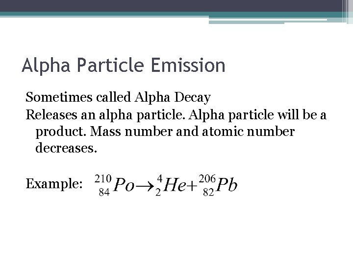 Alpha Particle Emission Sometimes called Alpha Decay Releases an alpha particle. Alpha particle will