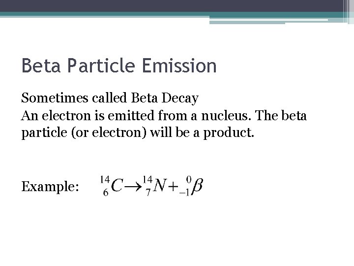 Beta Particle Emission Sometimes called Beta Decay An electron is emitted from a nucleus.