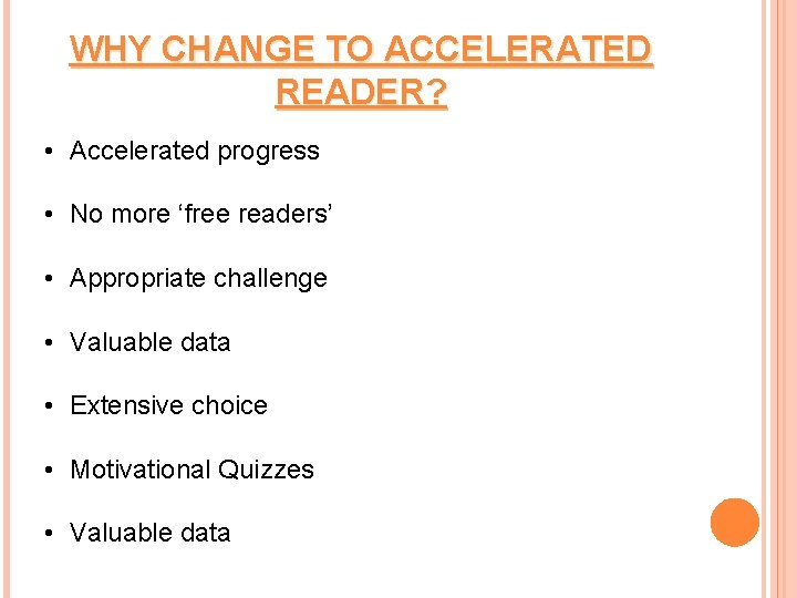 WHY CHANGE TO ACCELERATED READER? • Accelerated progress • No more ‘free readers’ •