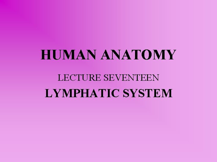 HUMAN ANATOMY LECTURE SEVENTEEN LYMPHATIC SYSTEM 