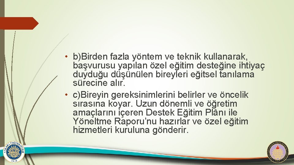  • b)Birden fazla yöntem ve teknik kullanarak, başvurusu yapılan özel eğitim desteğine ihtiyaç