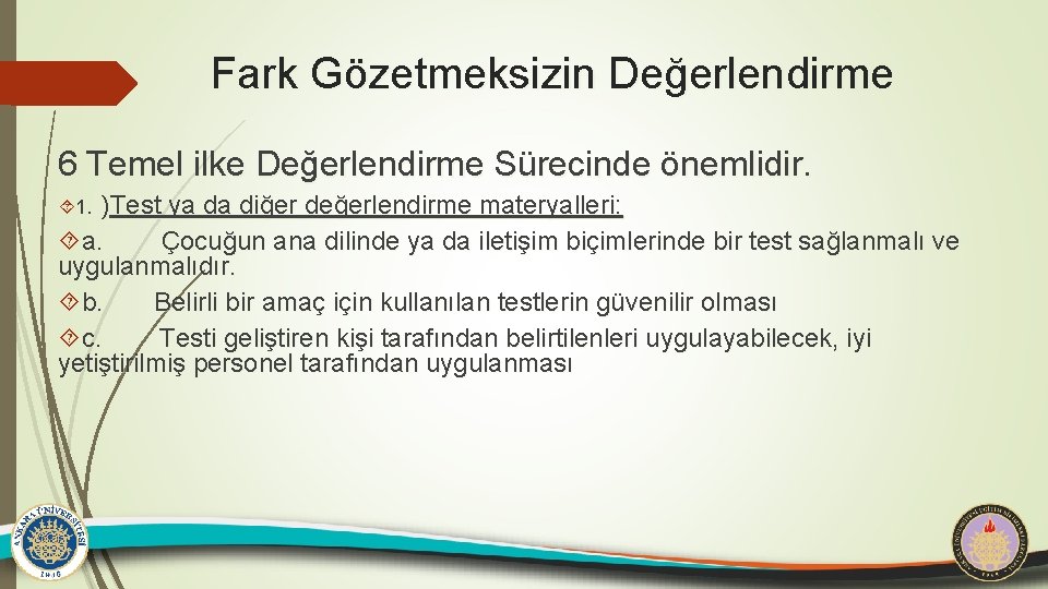 Fark Gözetmeksizin Değerlendirme 6 Temel ilke Değerlendirme Sürecinde önemlidir. 1. )Test ya da diğer