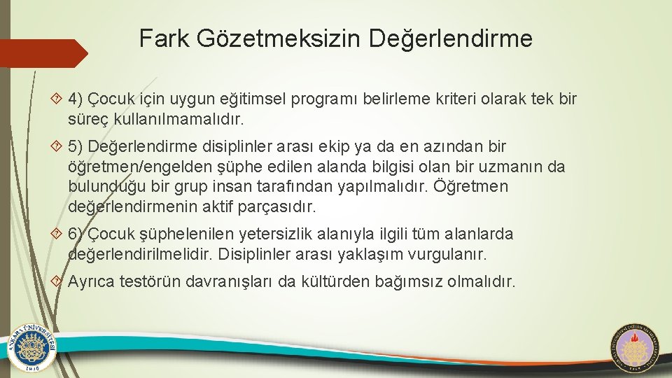 Fark Gözetmeksizin Değerlendirme 4) Çocuk için uygun eğitimsel programı belirleme kriteri olarak tek bir