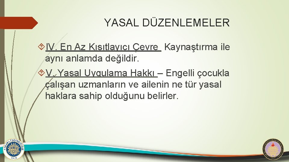 YASAL DÜZENLEMELER IV. En Az Kısıtlayıcı Çevre Kaynaştırma ile aynı anlamda değildir. V. Yasal