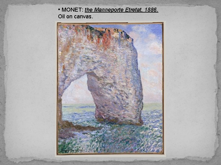  • MONET: the Manneporte Etretat, 1886. Oil on canvas. 