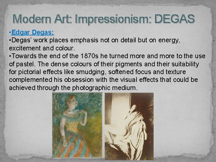 Modern Art: Impressionism: DEGAS • Edgar Degas: • Degas’ work places emphasis not on