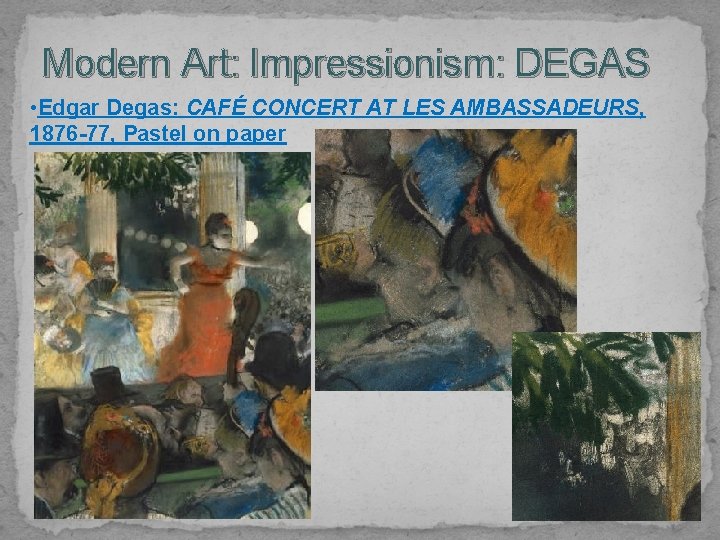 Modern Art: Impressionism: DEGAS • Edgar Degas: CAFÉ CONCERT AT LES AMBASSADEURS, 1876 -77,
