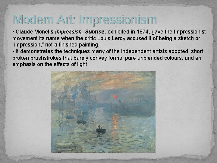 Modern Art: Impressionism • Claude Monet’s Impression, Sunrise, exhibited in 1874, gave the Impressionist