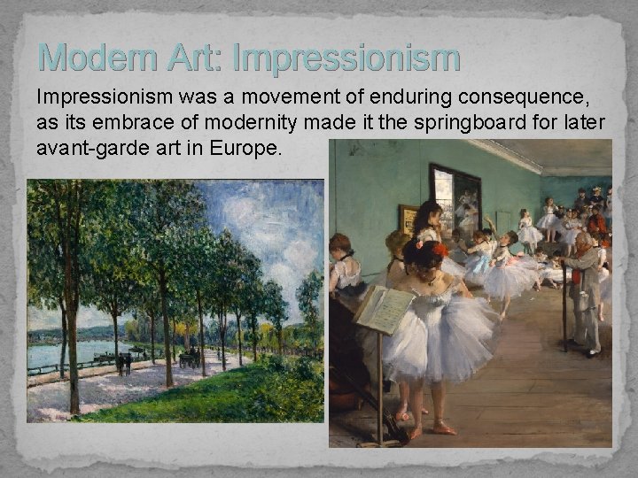 Modern Art: Impressionism was a movement of enduring consequence, as its embrace of modernity