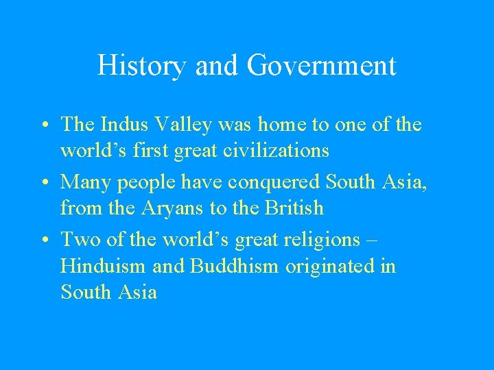 History and Government • The Indus Valley was home to one of the world’s