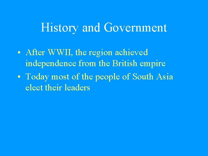 History and Government • After WWII, the region achieved independence from the British empire