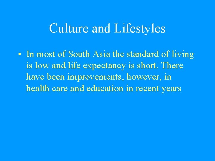 Culture and Lifestyles • In most of South Asia the standard of living is