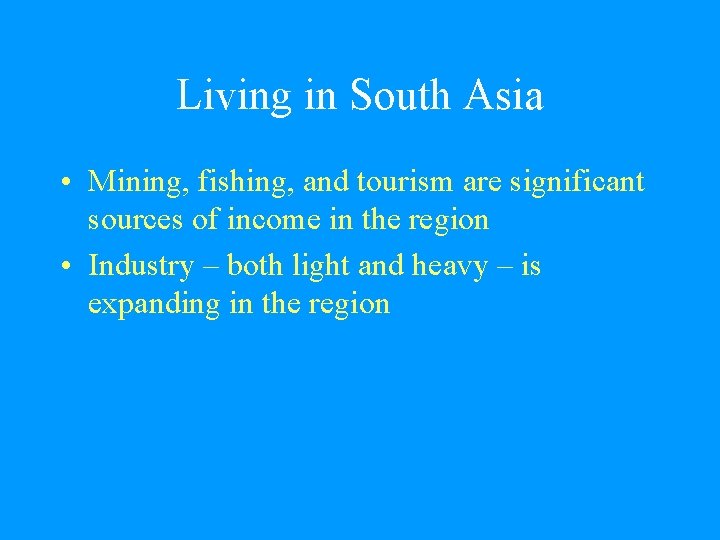 Living in South Asia • Mining, fishing, and tourism are significant sources of income