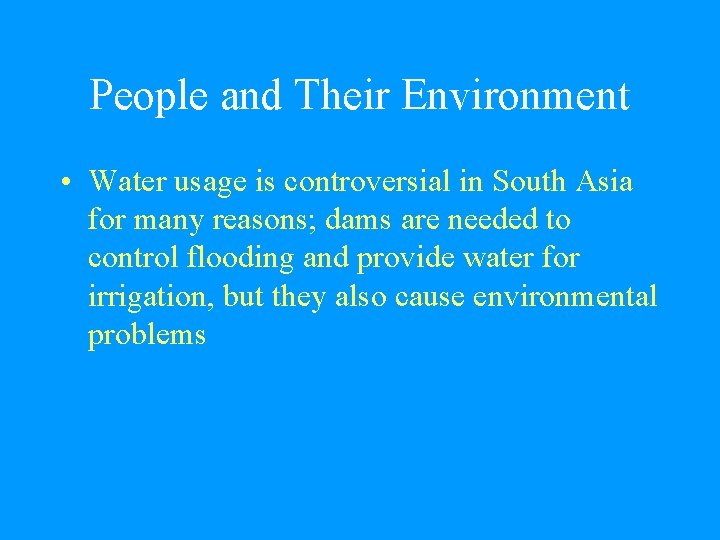 People and Their Environment • Water usage is controversial in South Asia for many