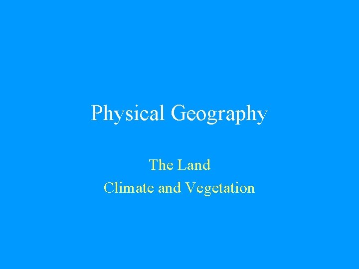 Physical Geography The Land Climate and Vegetation 