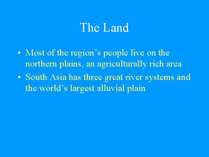 The Land • Most of the region’s people live on the northern plains, an