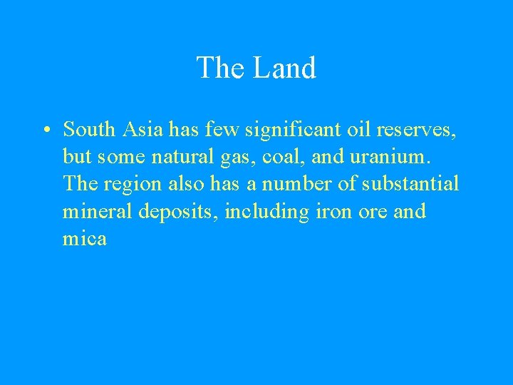 The Land • South Asia has few significant oil reserves, but some natural gas,