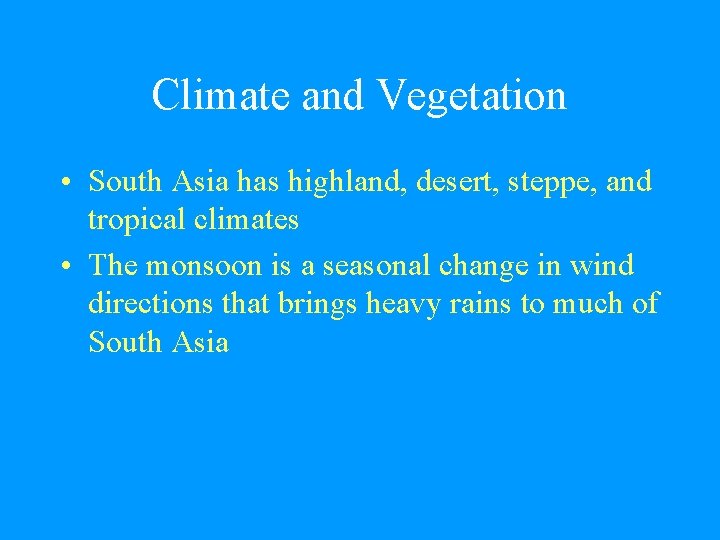 Climate and Vegetation • South Asia has highland, desert, steppe, and tropical climates •