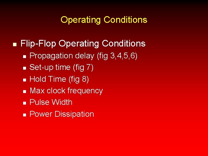 Operating Conditions n Flip-Flop Operating Conditions n n n Propagation delay (fig 3, 4,