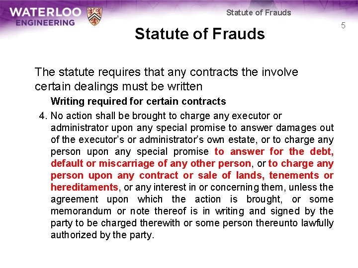 Statute of Frauds The statute requires that any contracts the involve certain dealings must