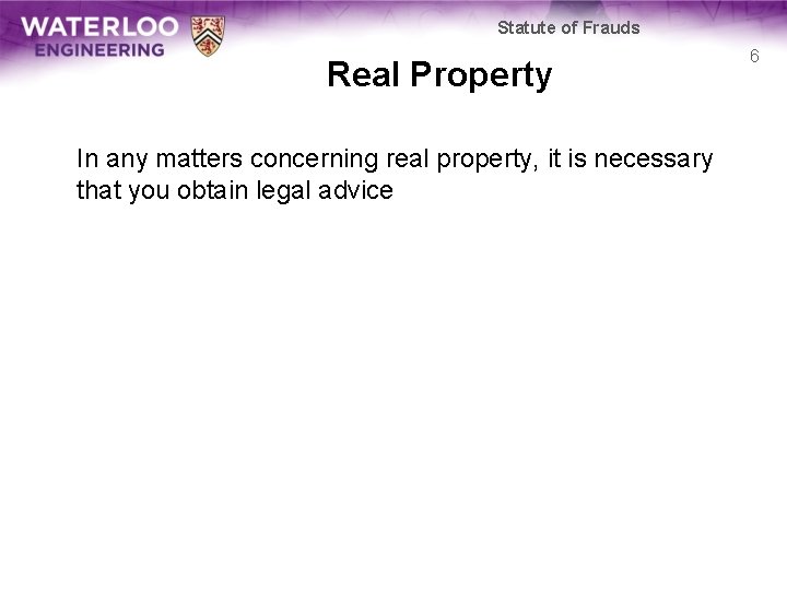 Statute of Frauds Real Property In any matters concerning real property, it is necessary