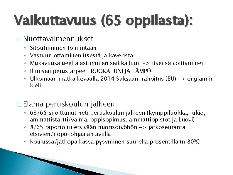 Vaikuttavuus (65 oppilasta): � Nuottavalmennukset ◦ ◦ ◦ � Sitoutuminen toimintaan Vastuun ottaminen itsestä