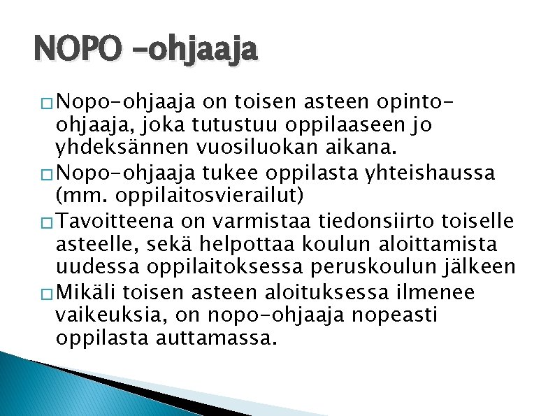 NOPO –ohjaaja � Nopo-ohjaaja on toisen asteen opintoohjaaja, joka tutustuu oppilaaseen jo yhdeksännen vuosiluokan