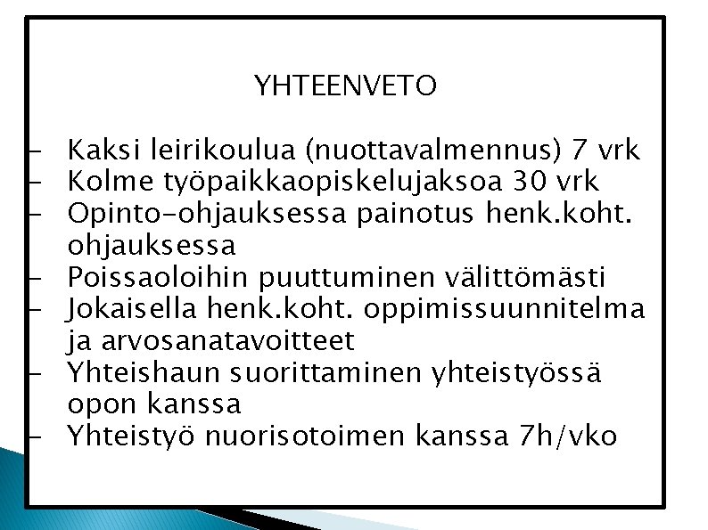 YHTEENVETO - Kaksi leirikoulua (nuottavalmennus) 7 vrk - Kolme työpaikkaopiskelujaksoa 30 vrk - Opinto-ohjauksessa