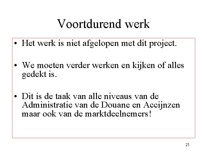 Voortdurend werk • Het werk is niet afgelopen met dit project. • We moeten