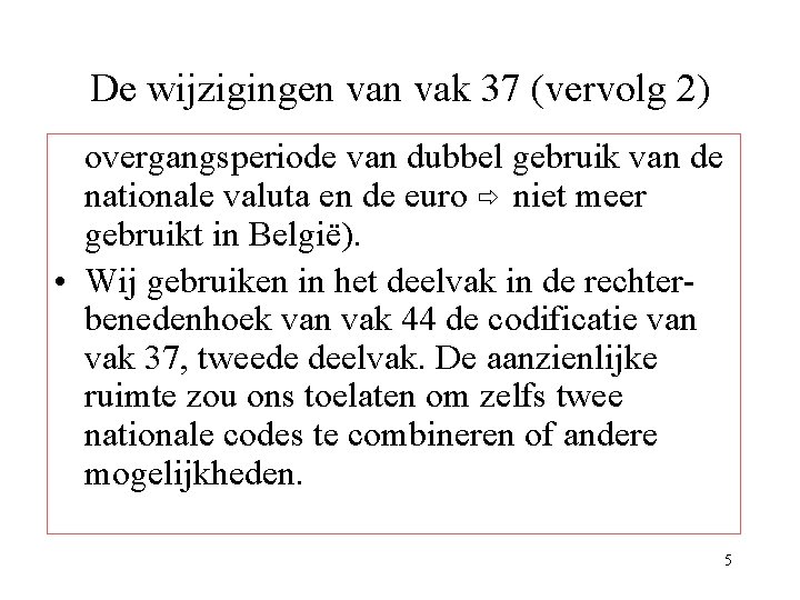 De wijzigingen vak 37 (vervolg 2) overgangsperiode van dubbel gebruik van de nationale valuta De wijzigingen vak 37 (vervolg 2) overgangsperiode van dubbel gebruik van de nationale valuta