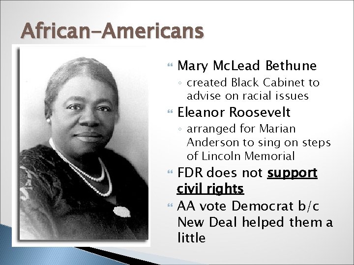 African-Americans Mary Mc. Lead Bethune ◦ created Black Cabinet to advise on racial issues